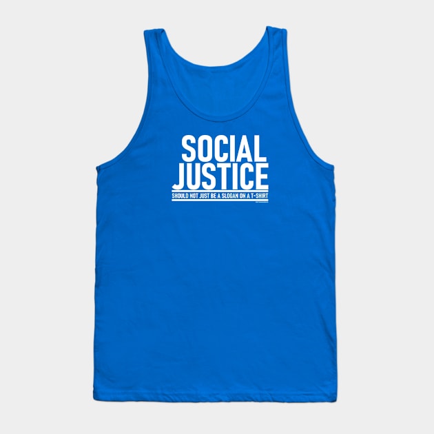 Social Justice [Should not just be a slogan on a t-shirt] White Lettering Tank Top by strangemenagerie